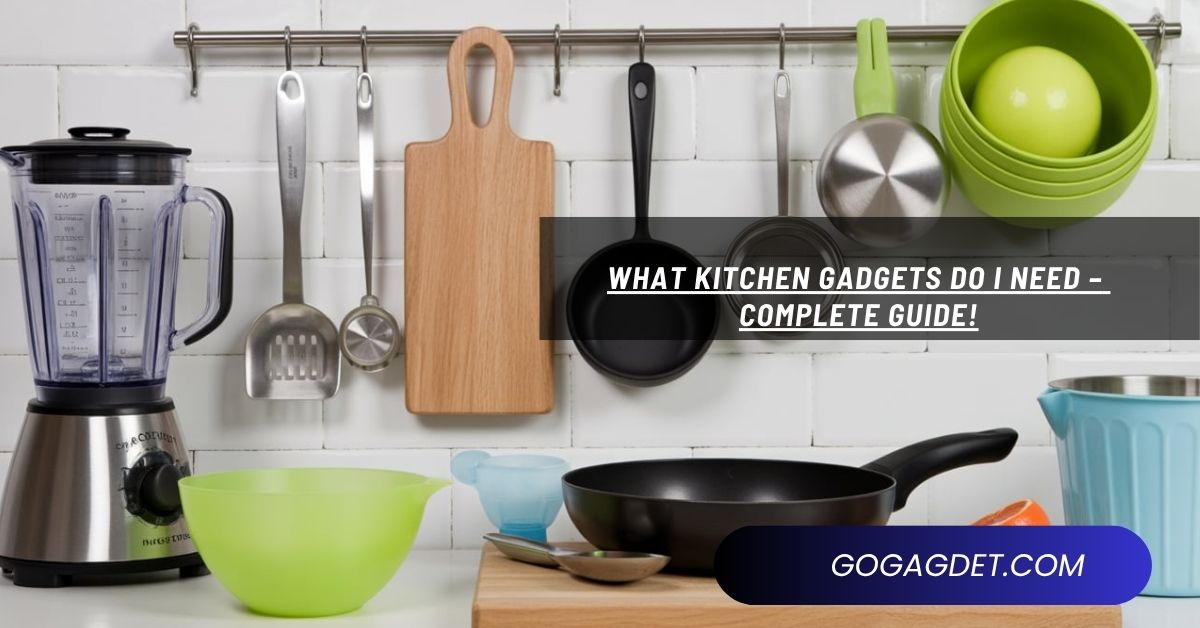 What Kitchen Gadgets Do I Need – Complete Guide!