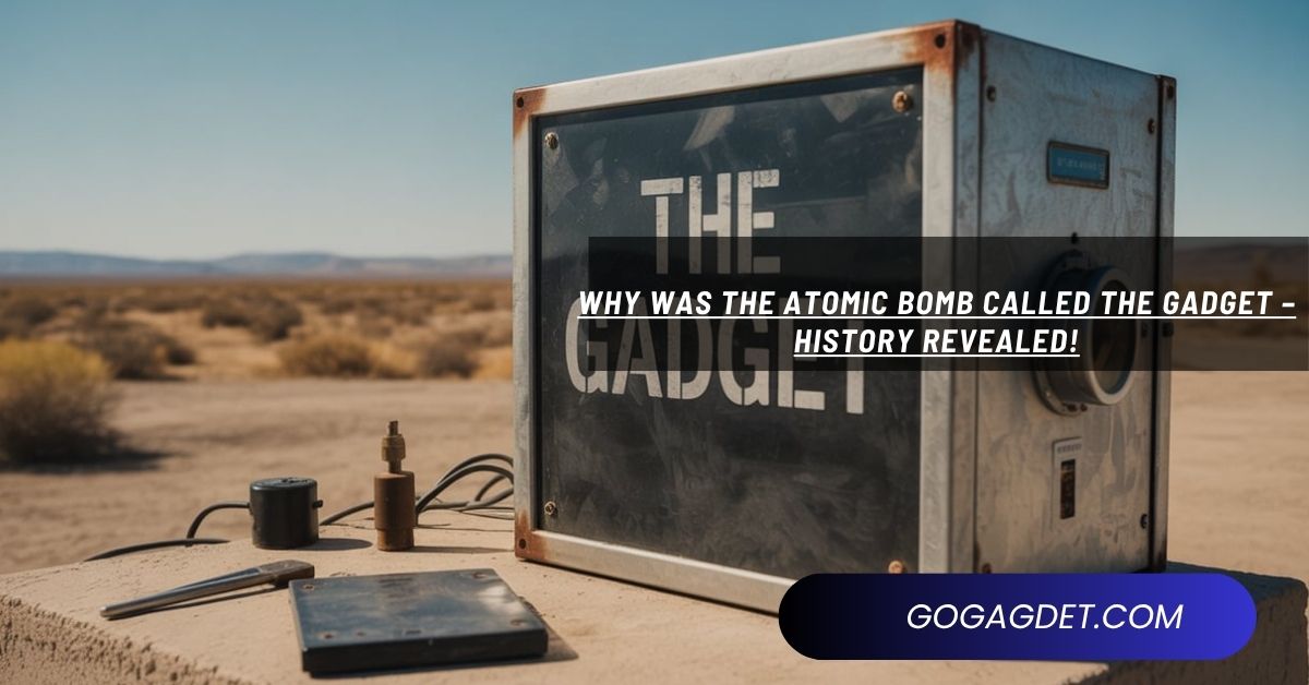 Why Was The Atomic Bomb Called The Gadget – History Revealed!